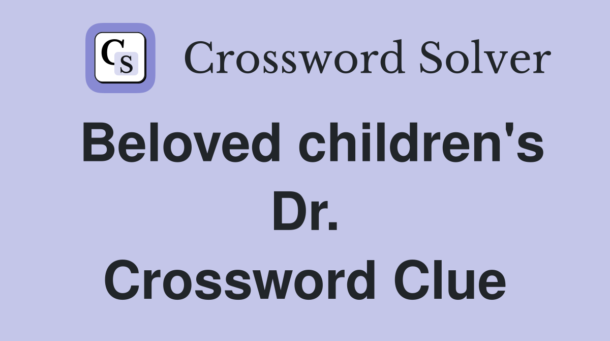 Beloved children's Dr. Crossword Clue