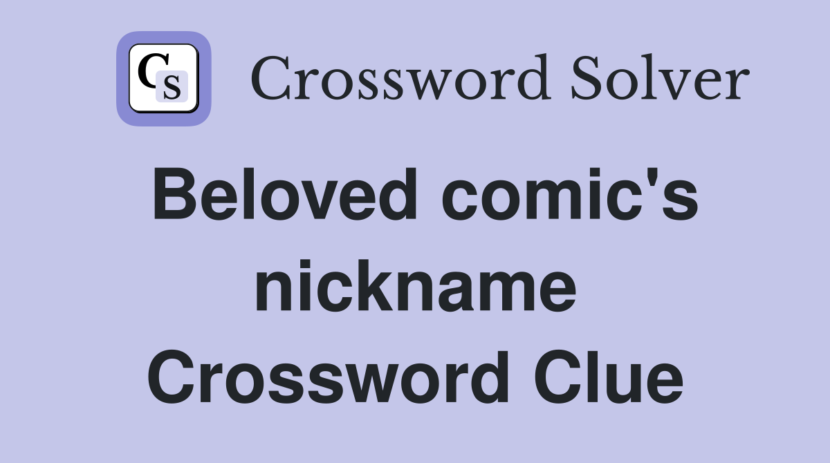 Beloved comic's nickname Crossword Clue