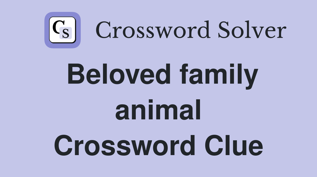 Beloved family animal Crossword Clue