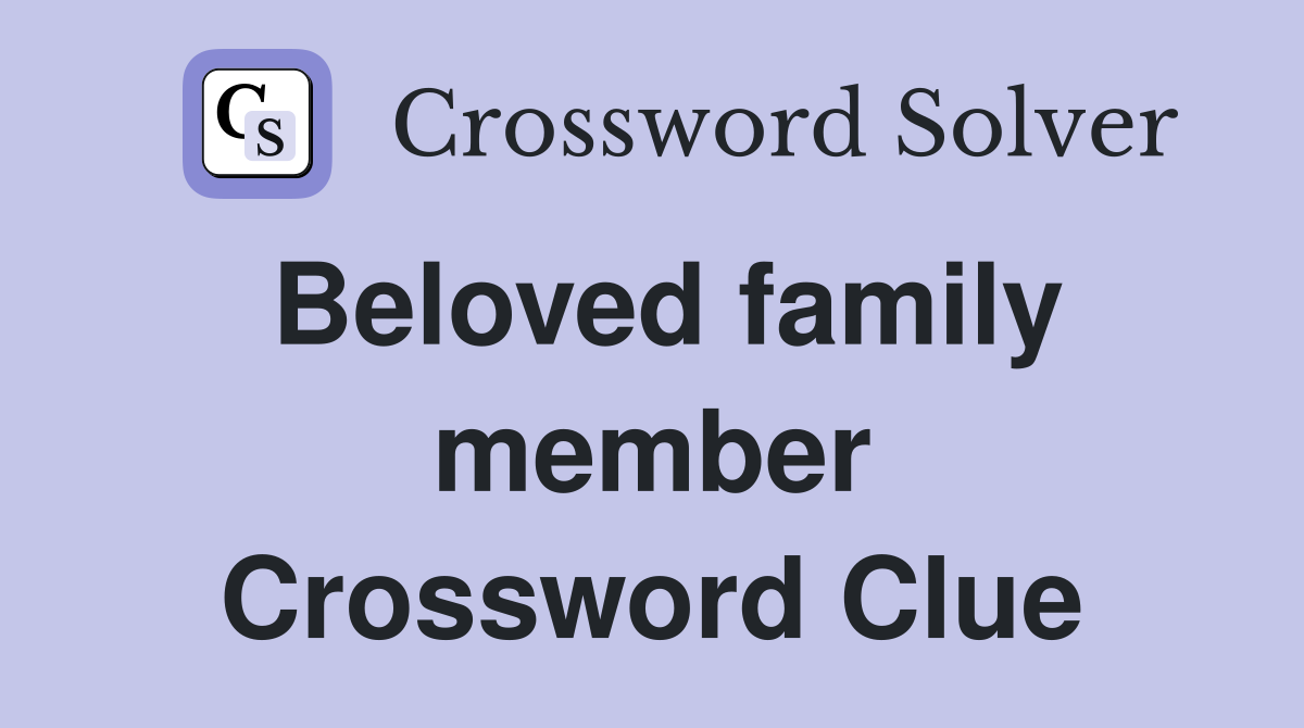 Beloved family member Crossword Clue