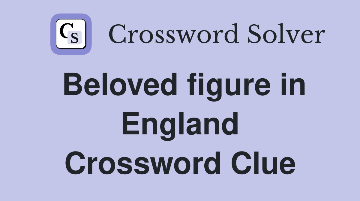 Beloved figure in England Crossword Clue