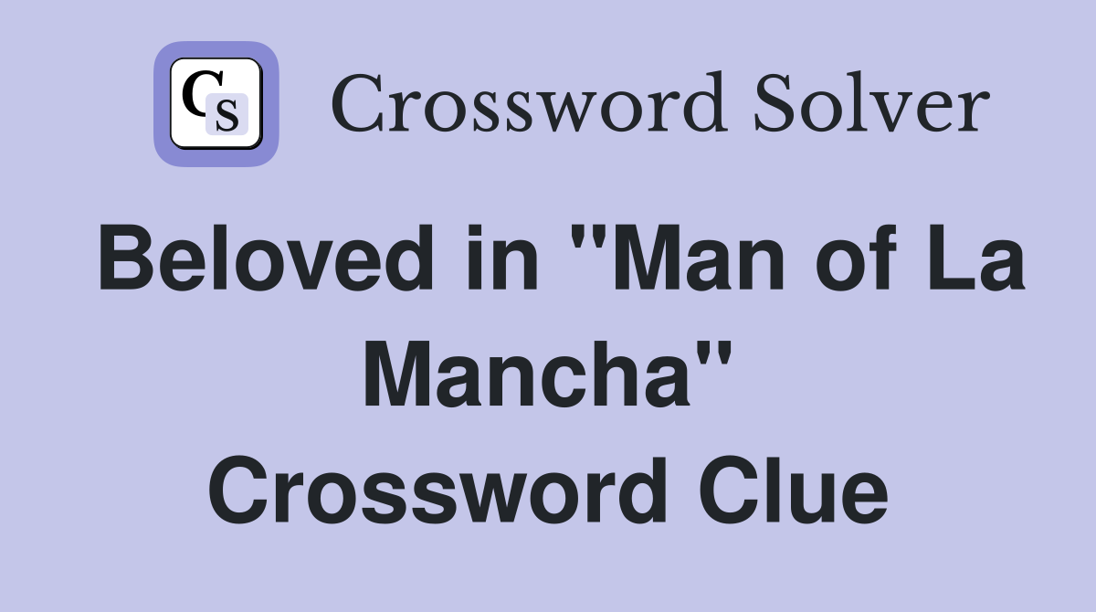 Beloved in "Man of La Mancha" Crossword Clue