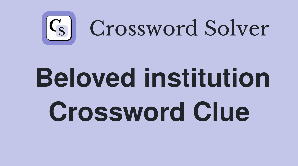 Beloved institution Crossword Clue