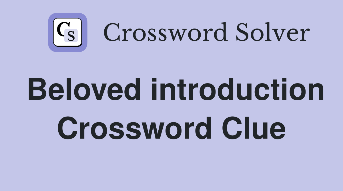 Beloved introduction Crossword Clue