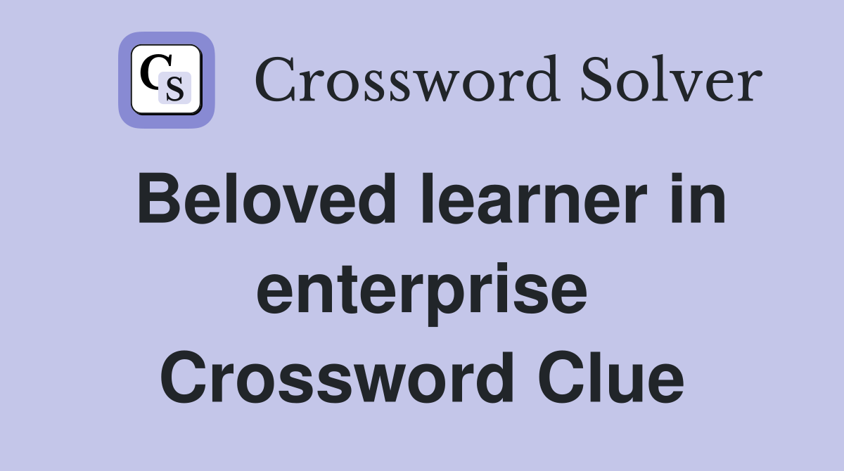 Beloved learner in enterprise Crossword Clue