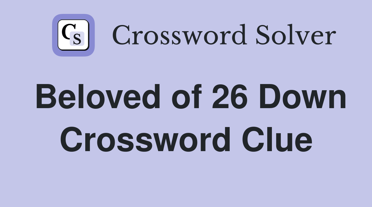 Beloved of 26 Down Crossword Clue