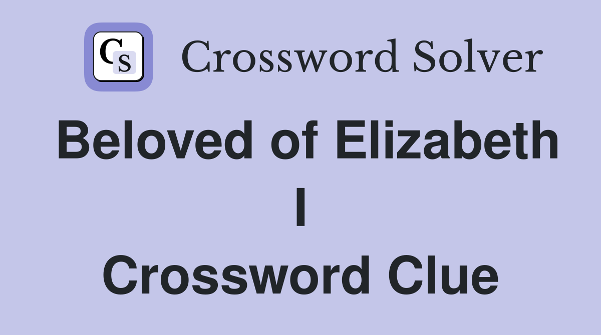 Beloved of Elizabeth I Crossword Clue