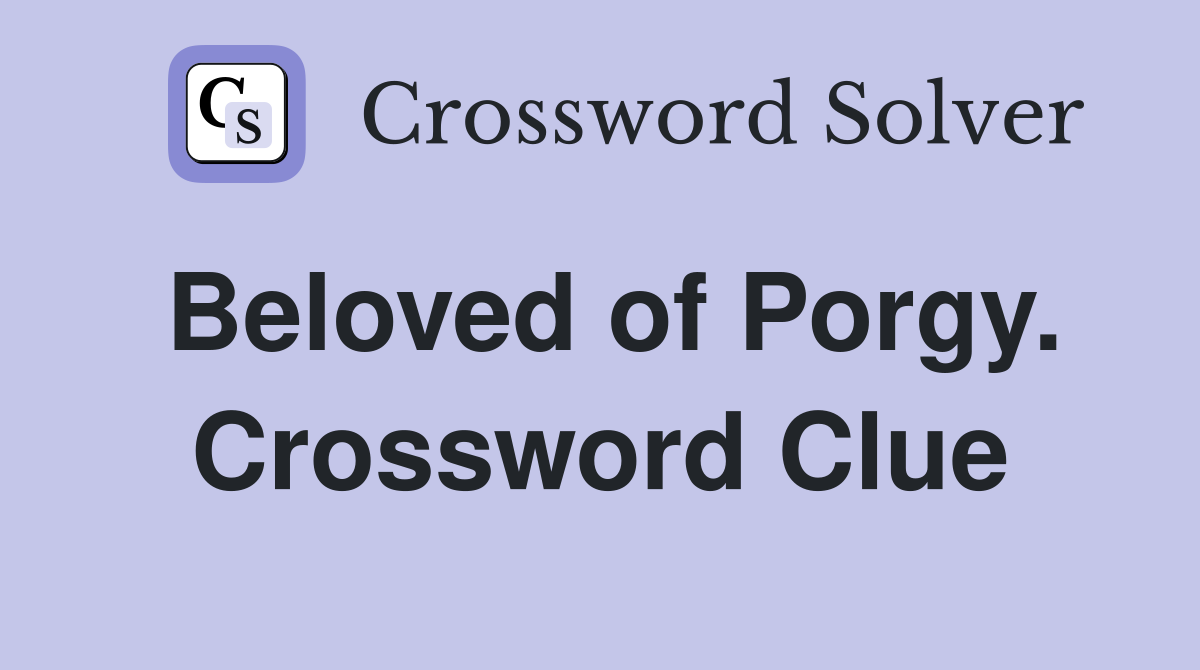 Beloved of Porgy. Crossword Clue