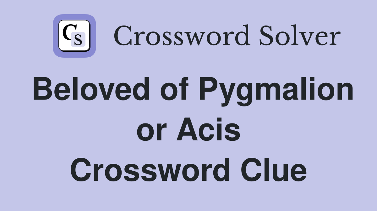 Beloved of Pygmalion or Acis Crossword Clue