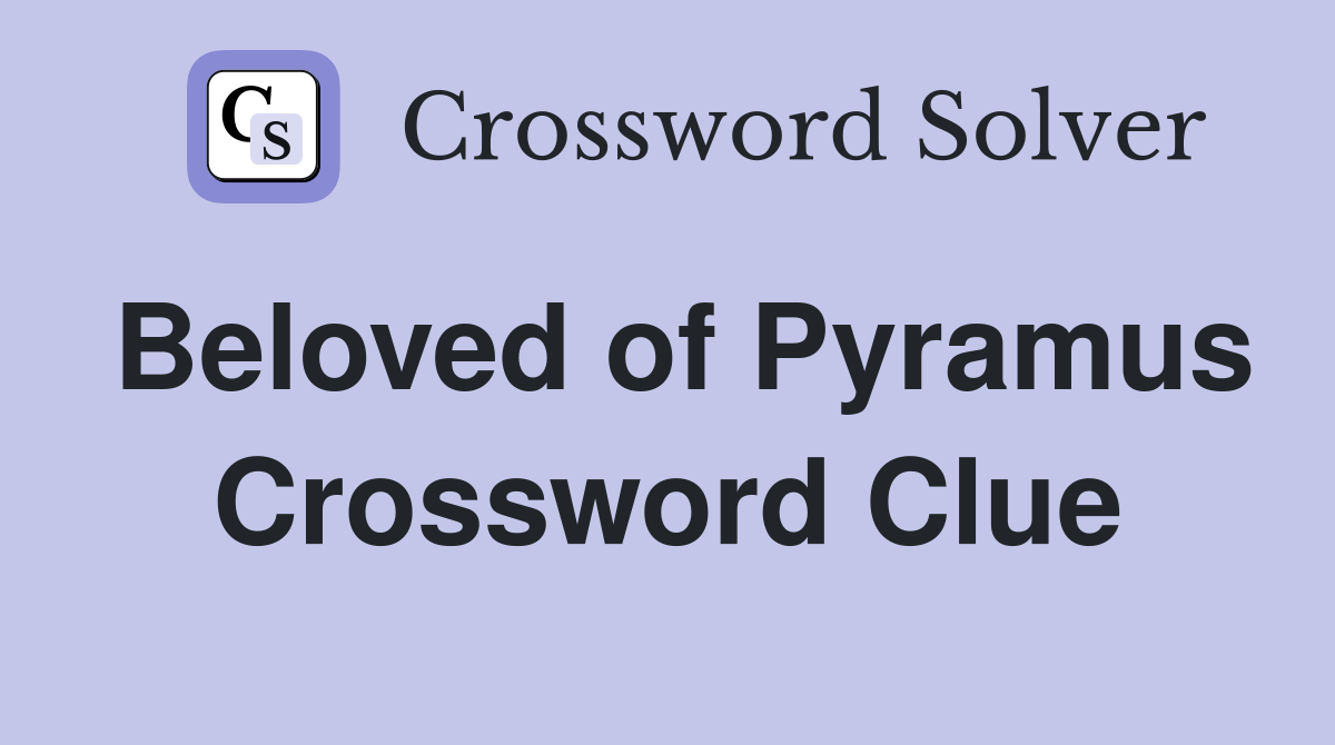 Beloved of Pyramus Crossword Clue