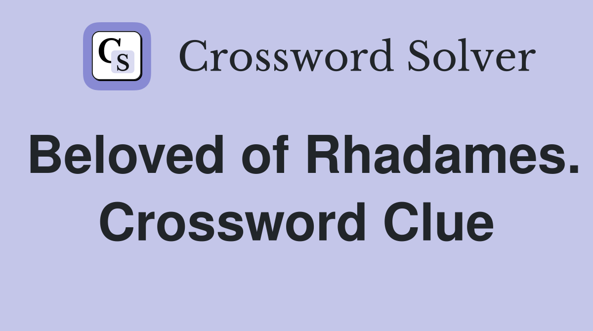 Beloved of Rhadames. Crossword Clue