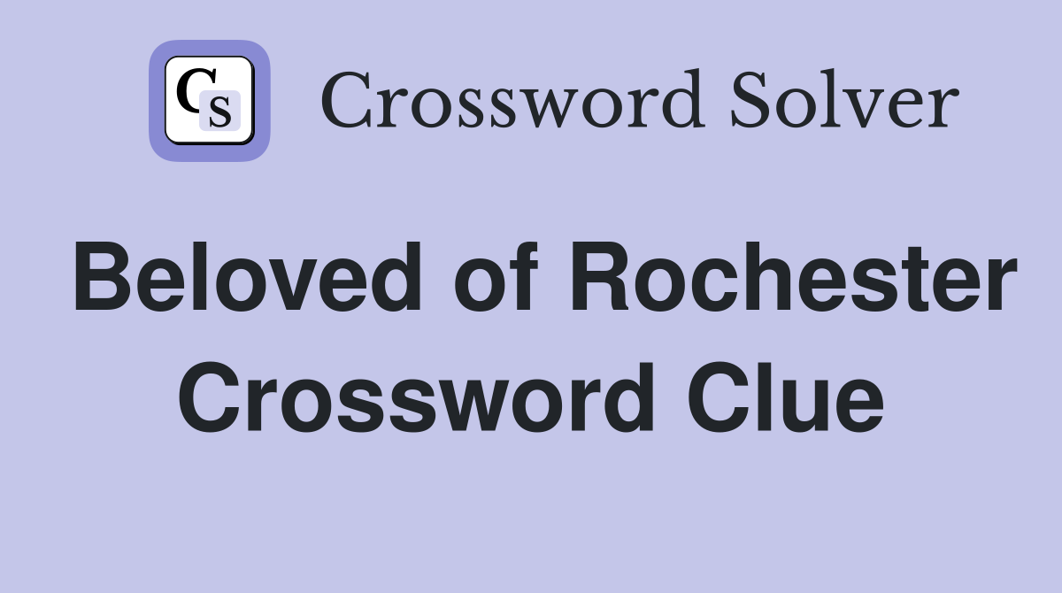 Beloved of Rochester Crossword Clue