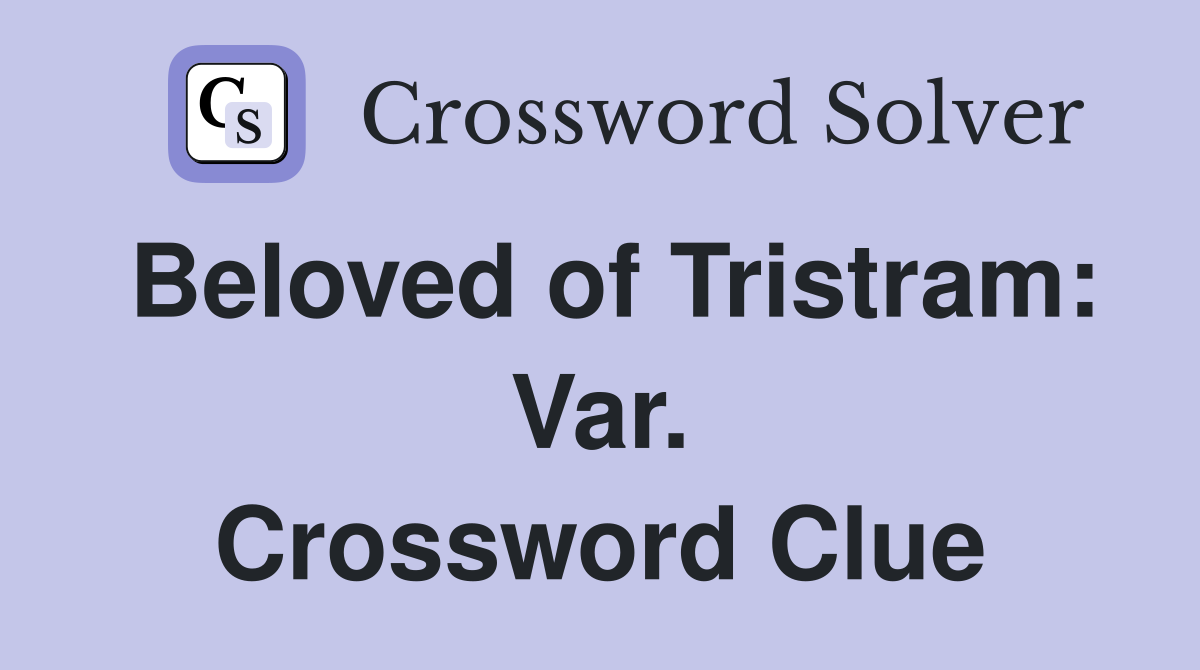 Beloved of Tristram: Var. Crossword Clue