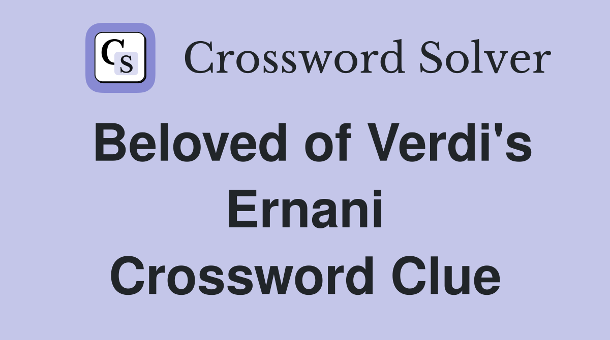 Beloved of Verdi's Ernani Crossword Clue
