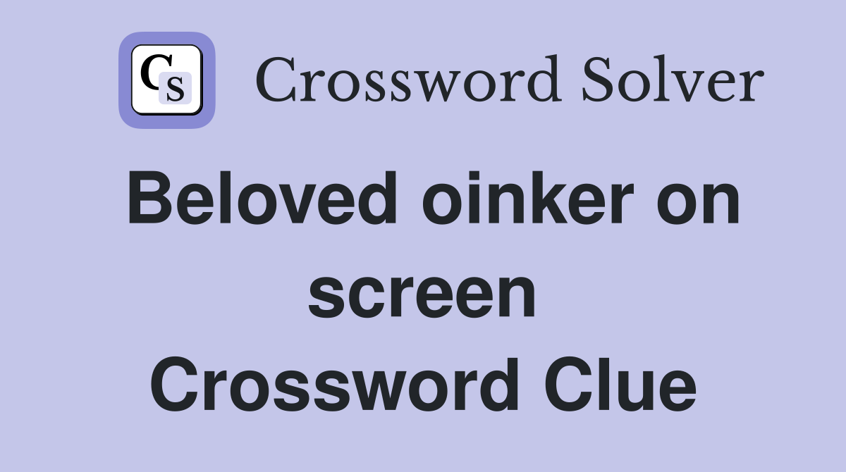 Beloved oinker on screen Crossword Clue