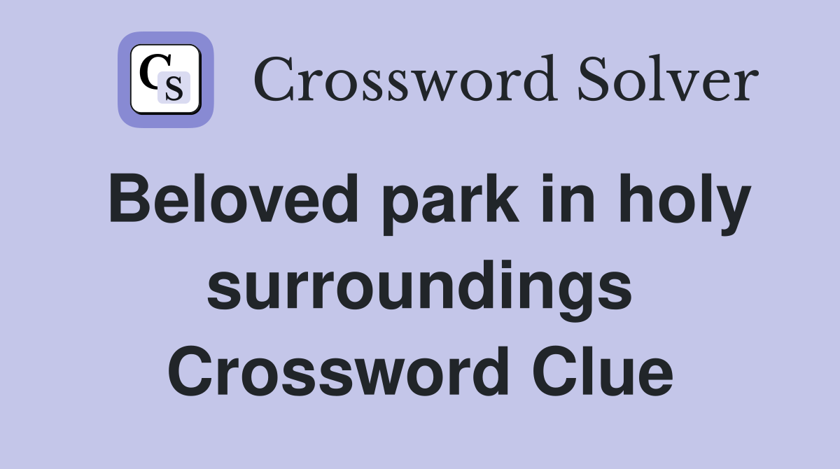 Beloved park in holy surroundings Crossword Clue