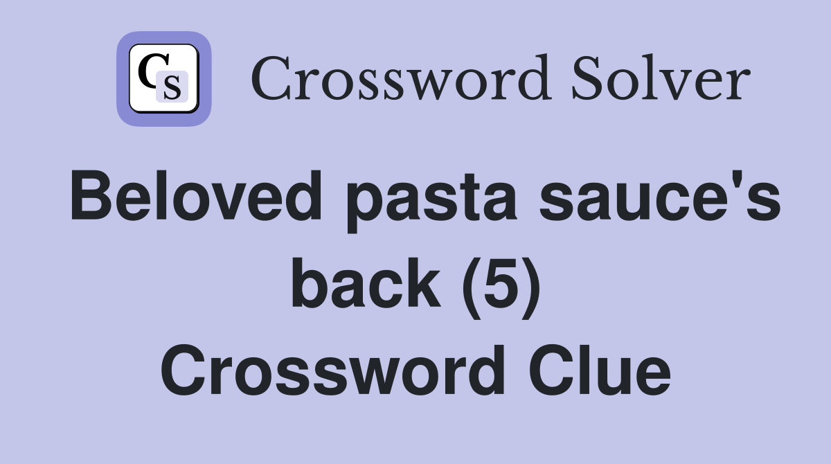 Beloved pasta sauce's back (5) Crossword Clue