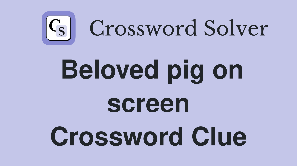 Beloved pig on screen Crossword Clue