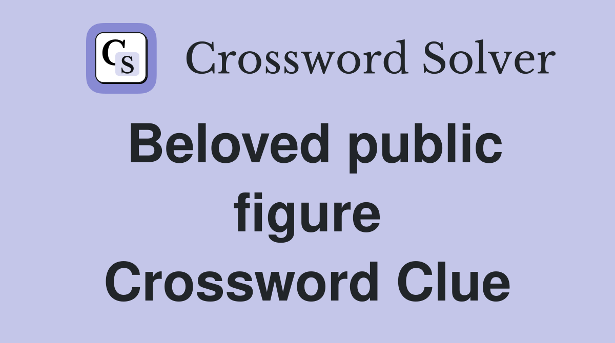 Beloved public figure Crossword Clue