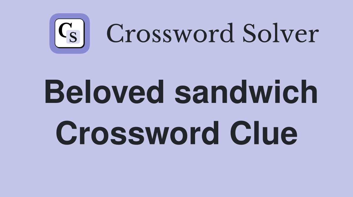 Beloved sandwich Crossword Clue