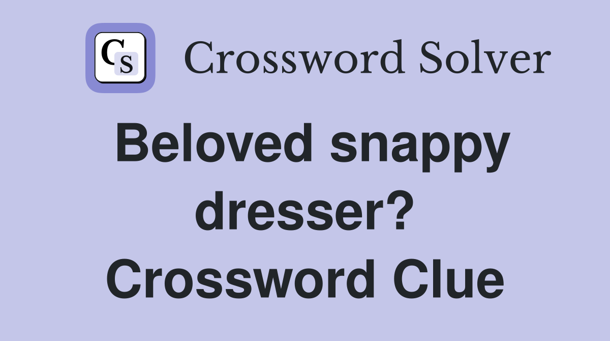 Beloved snappy dresser? Crossword Clue