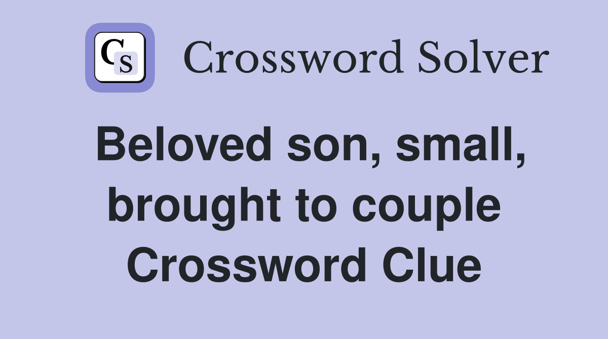 Beloved son, small, brought to couple Crossword Clue
