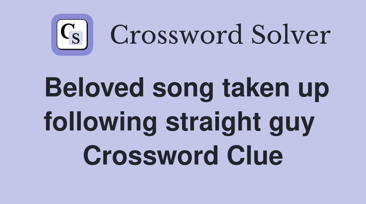 Beloved song taken up following straight guy  Crossword Clue