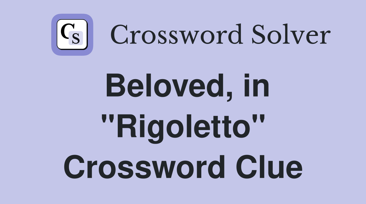 Beloved, in "Rigoletto" Crossword Clue