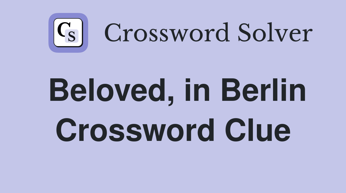 Beloved, in Berlin Crossword Clue