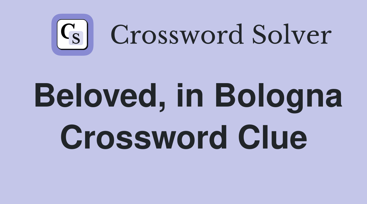 Beloved, in Bologna Crossword Clue