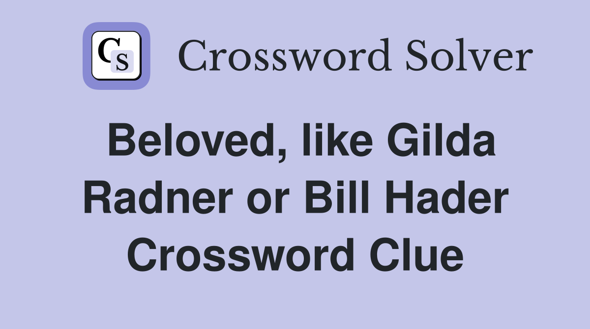 Beloved, like Gilda Radner or Bill Hader Crossword Clue