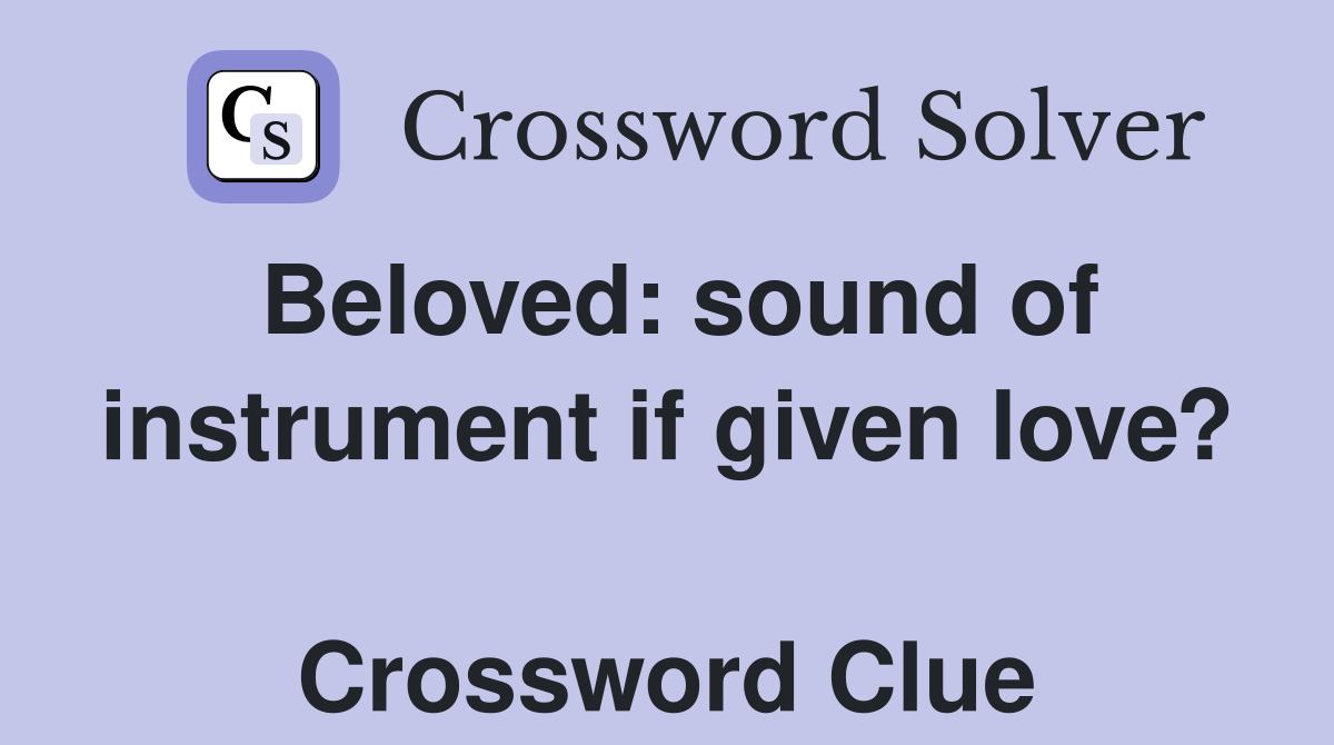 Beloved: sound of instrument if given love?  Crossword Clue