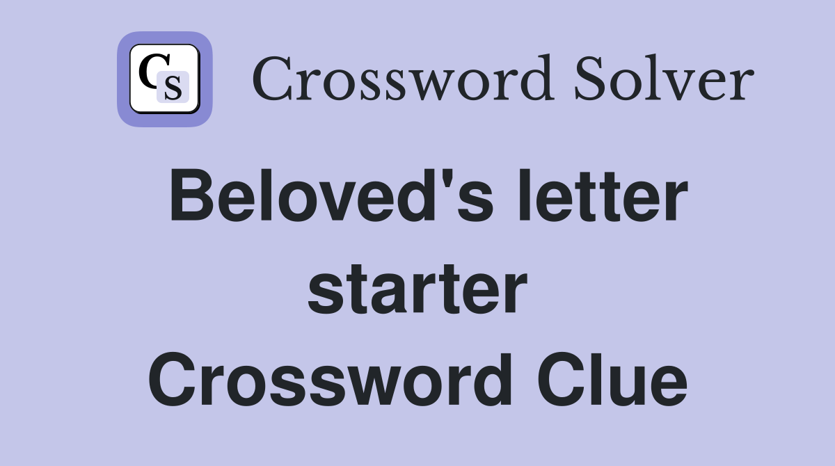 Beloved's letter starter Crossword Clue