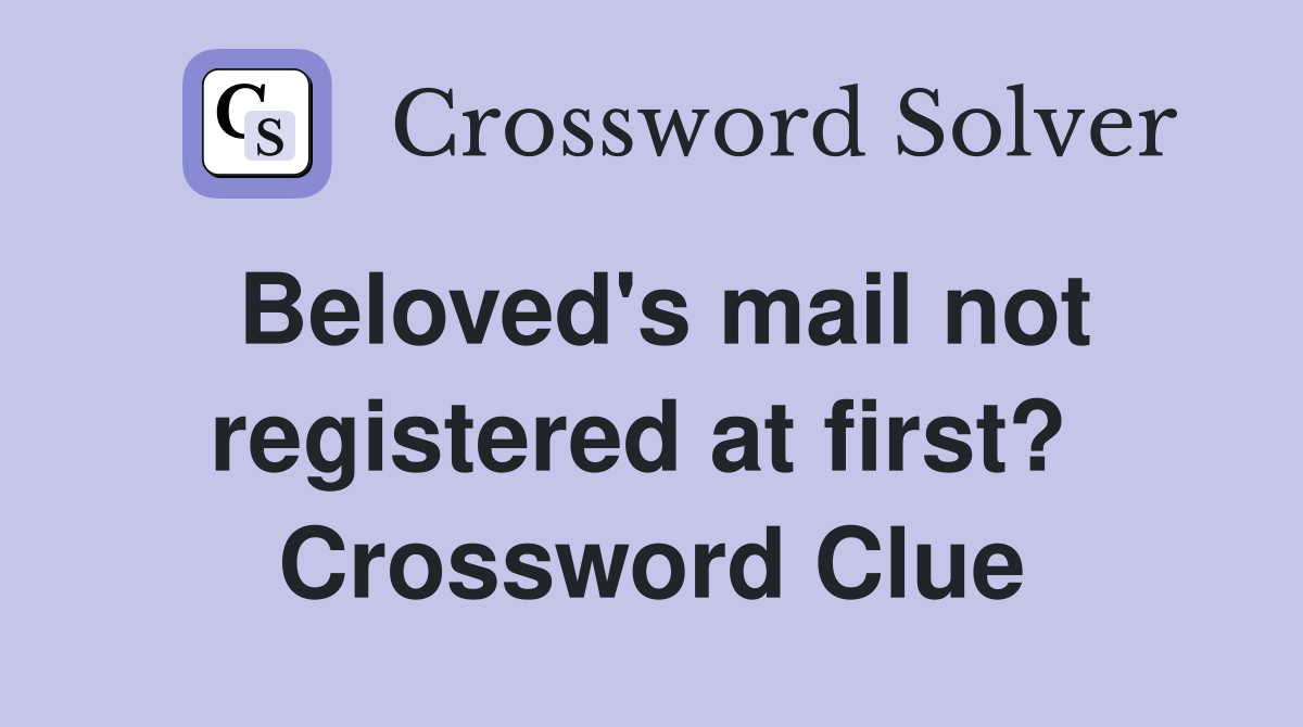 Beloved's mail not registered at first?  Crossword Clue