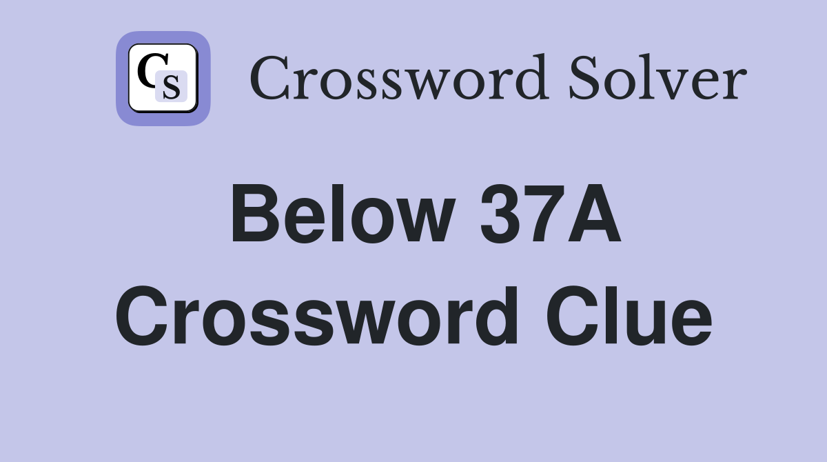 Below 37A Crossword Clue
