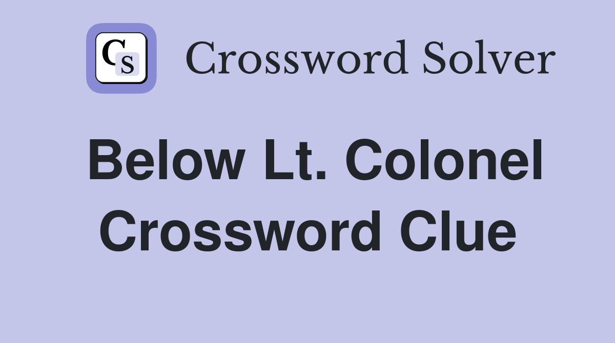 Below Lt. Colonel Crossword Clue