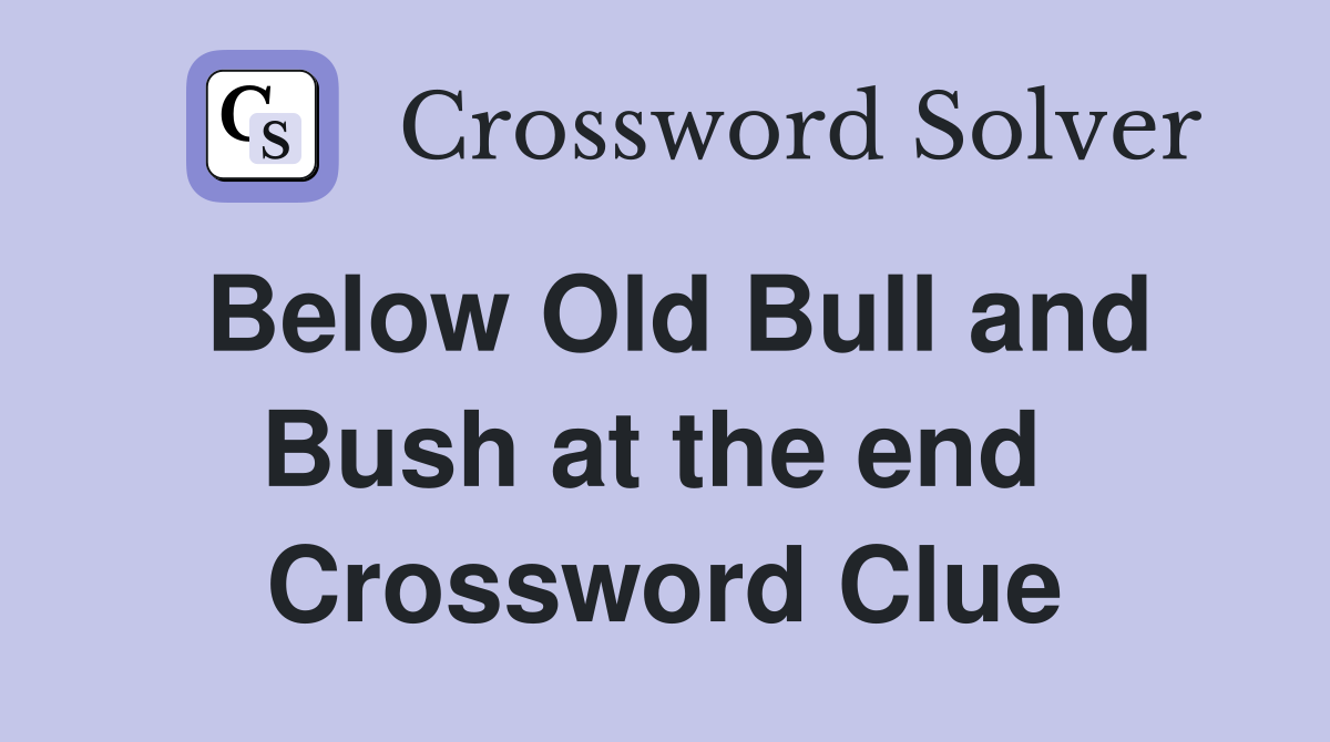 Below Old Bull and Bush at the end  Crossword Clue