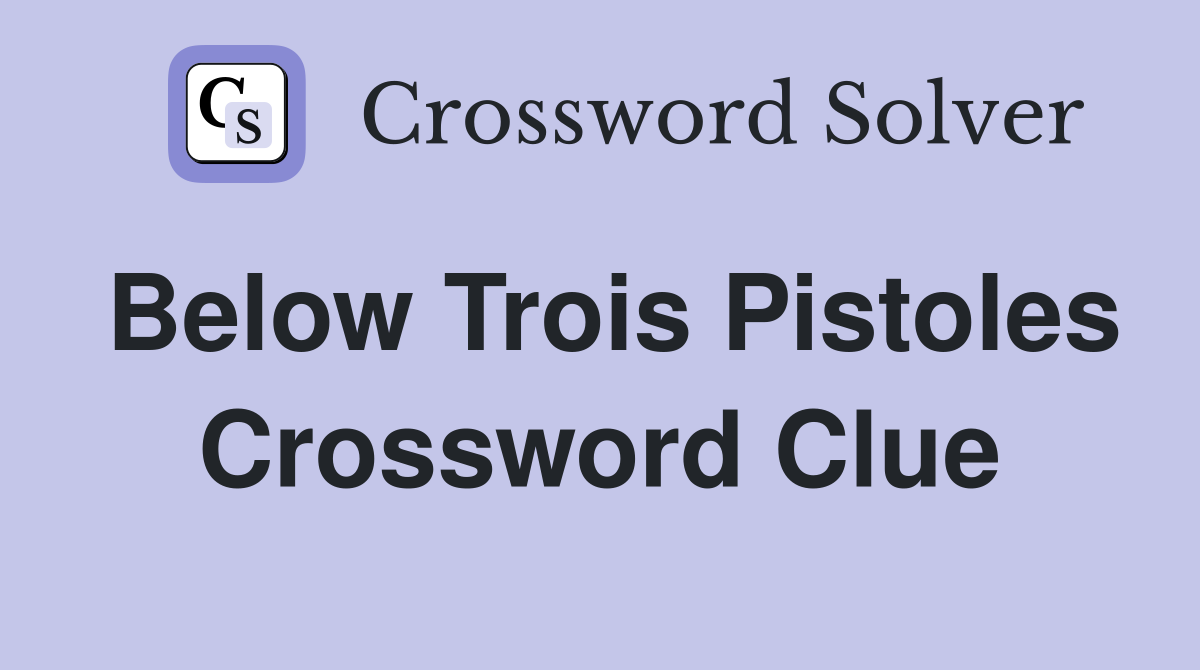 Below Trois Pistoles Crossword Clue