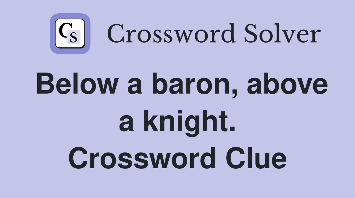 Below a baron, above a knight. Crossword Clue