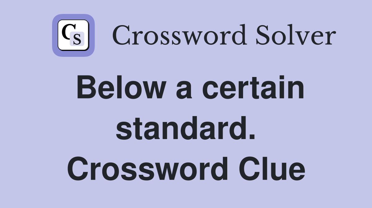 Below a certain standard. Crossword Clue