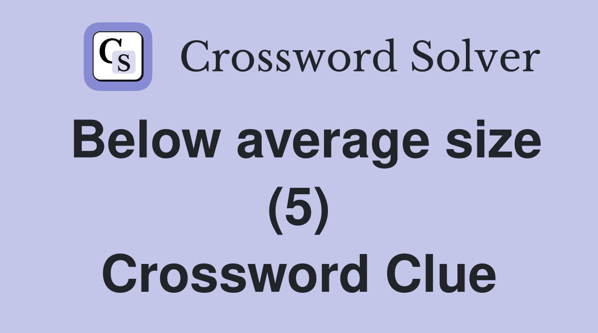 Below average size (5) Crossword Clue