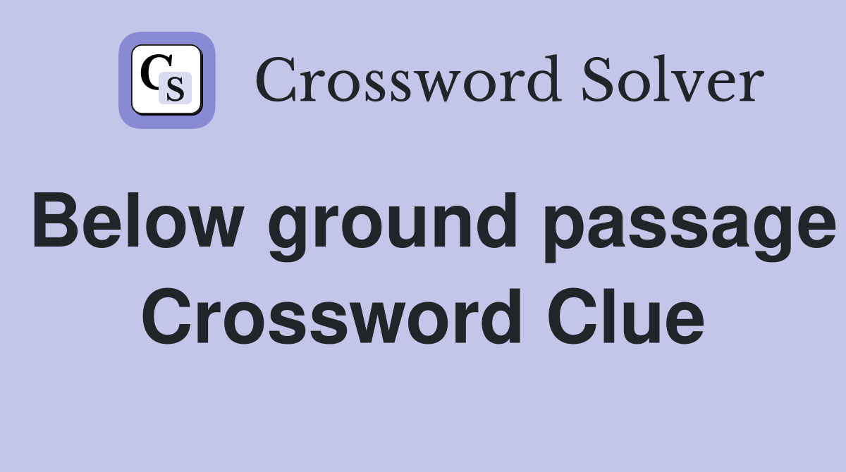 Below ground passage Crossword Clue