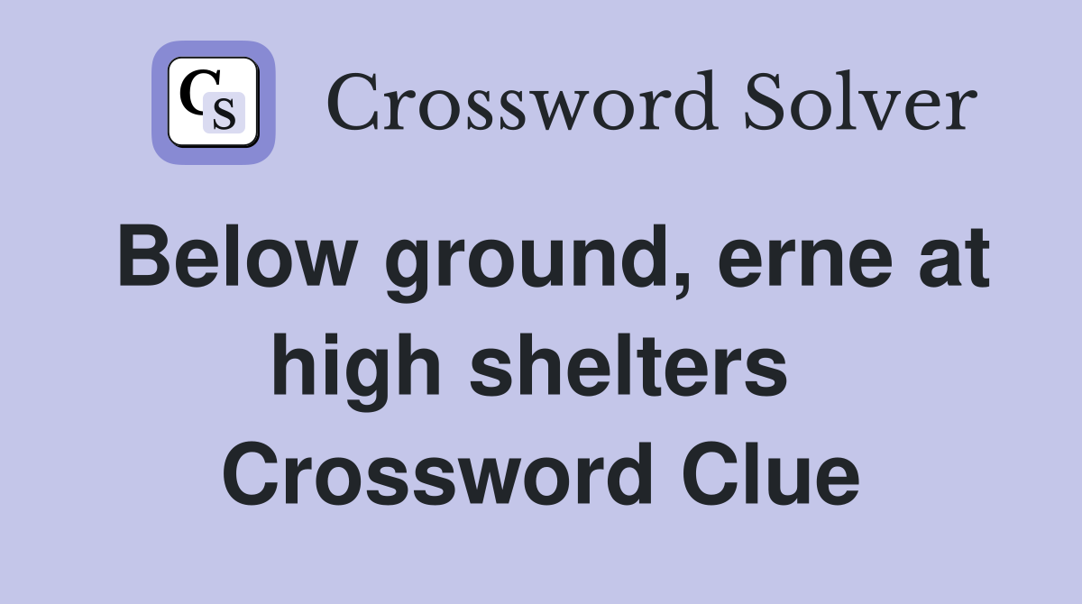 Below ground, erne at high shelters  Crossword Clue