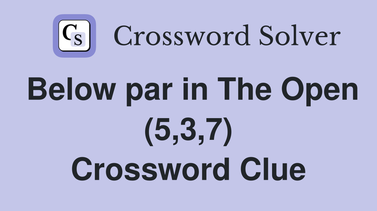 Below par in The Open (5,3,7) Crossword Clue