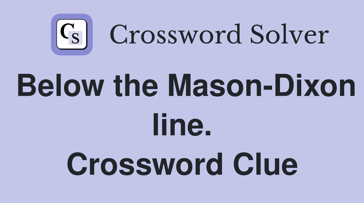 Below the Mason-Dixon line. Crossword Clue