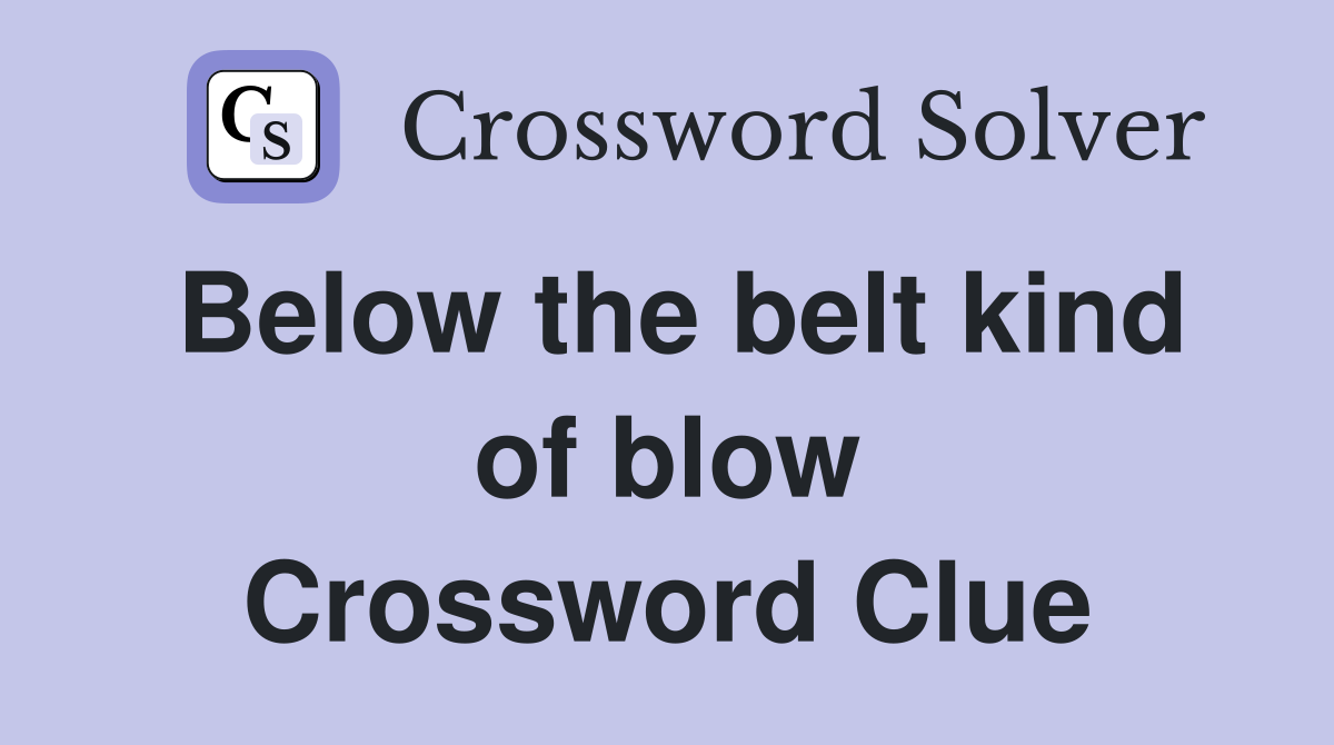 Below the belt kind of blow Crossword Clue
