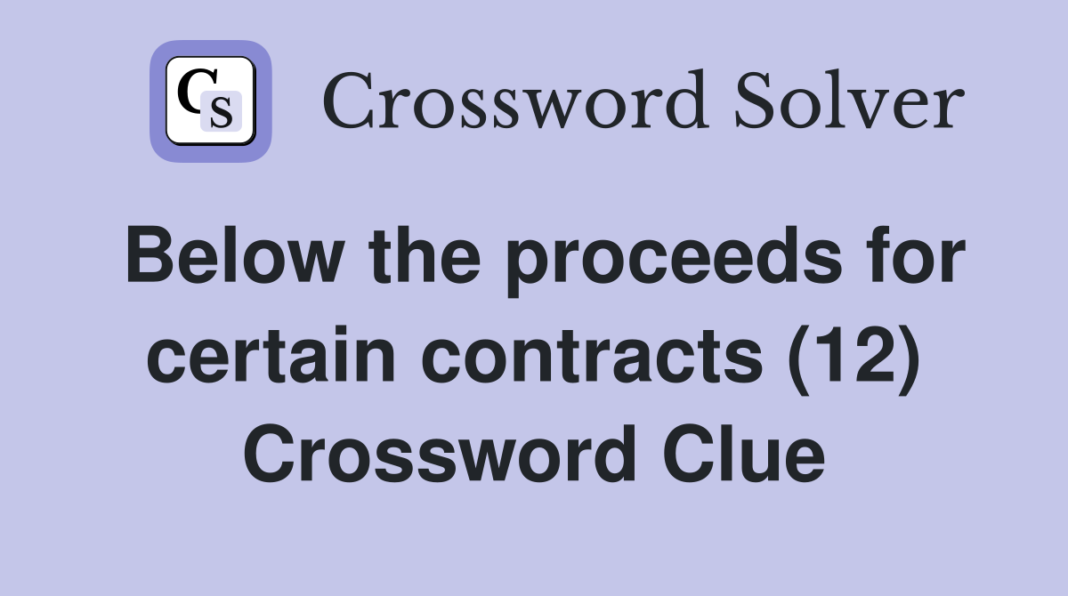Below the proceeds for certain contracts (12) Crossword Clue