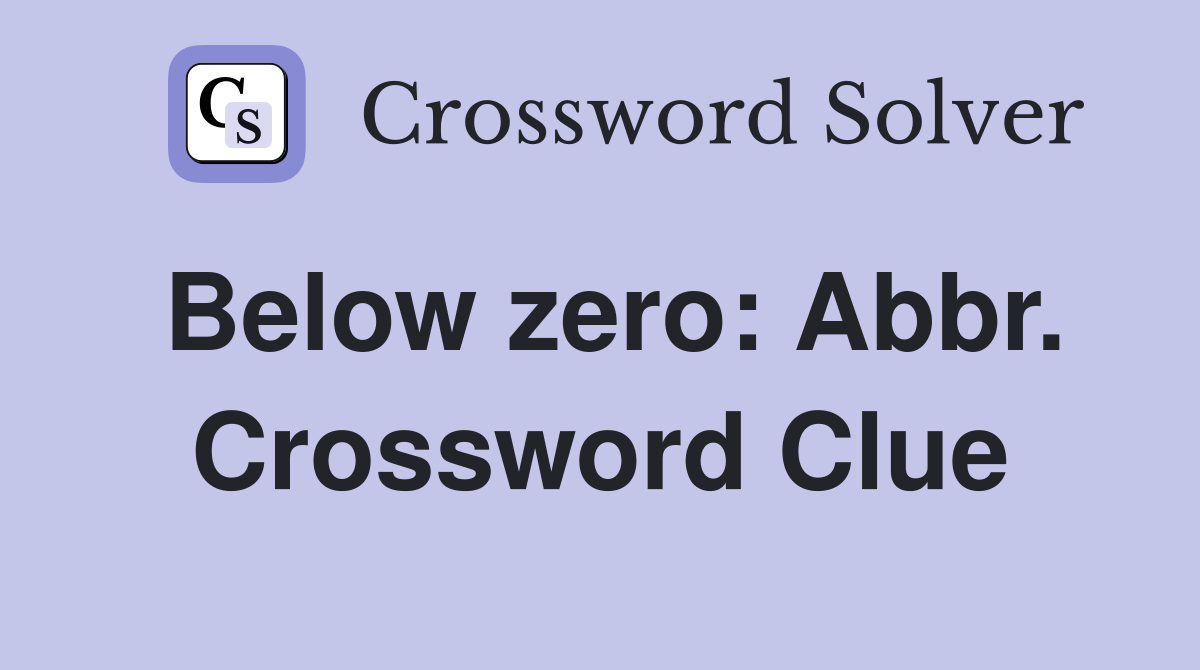 Below zero: Abbr. Crossword Clue