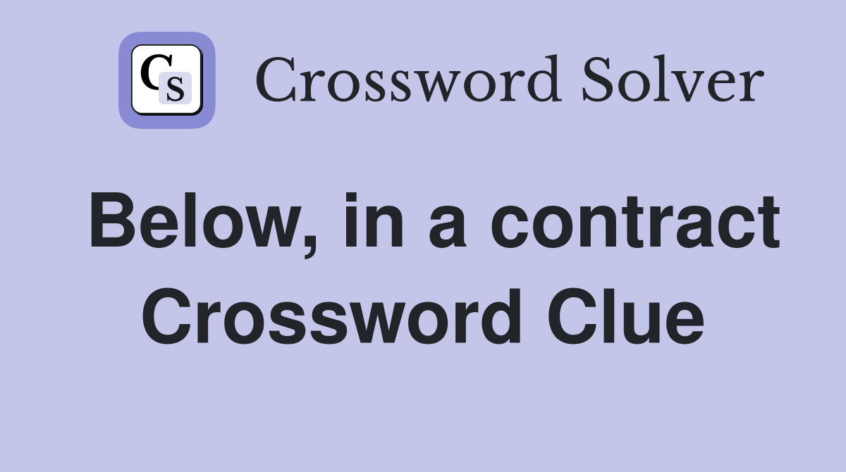 Below, in a contract Crossword Clue