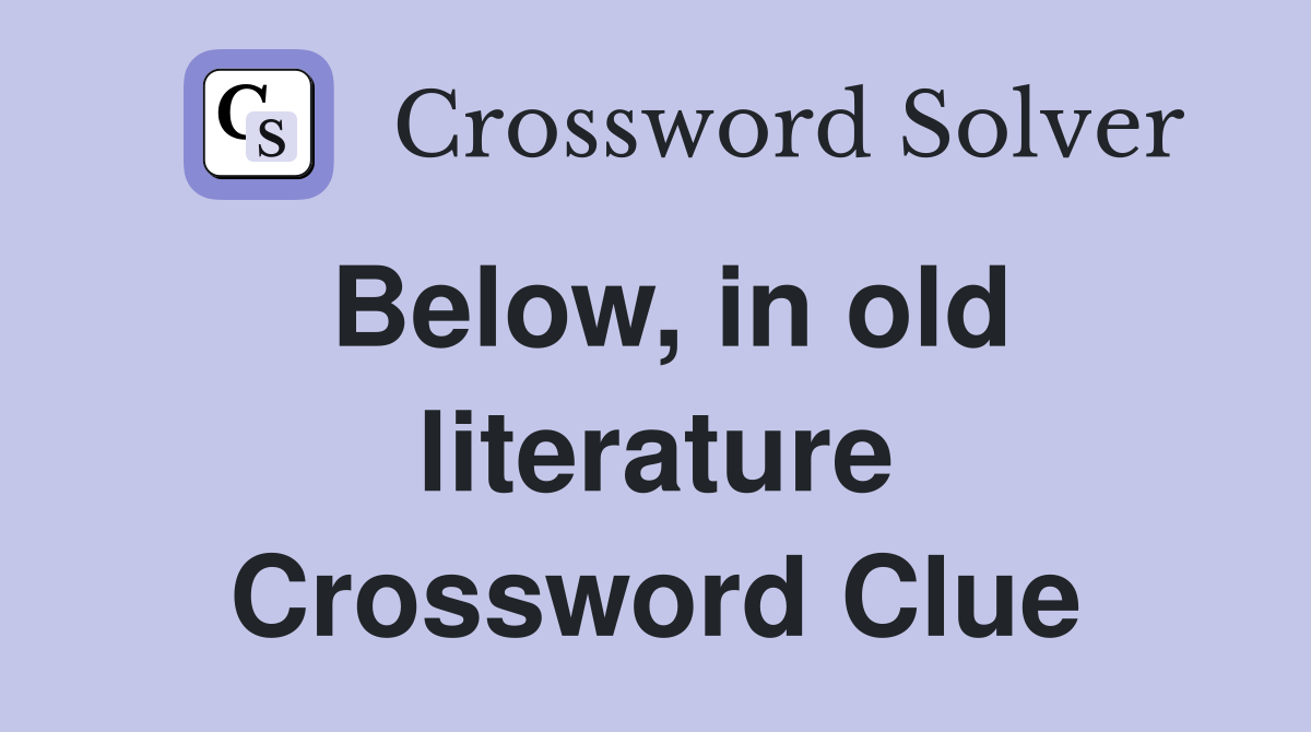 Below, in old literature Crossword Clue